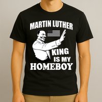 Martin Luther King Is My Homeboy T-Shirt