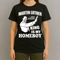 Martin Luther King Is My Homeboy T-Shirt
