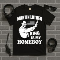 Martin Luther King Is My Homeboy T-Shirt