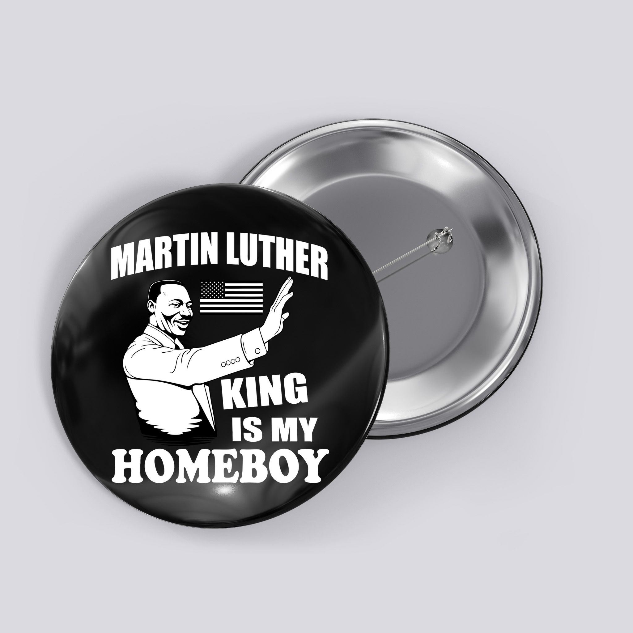 Martin Luther King Is My Homeboy Button
