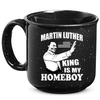 Martin Luther King Is My Homeboy 15oz Campfire Ceramic Mug