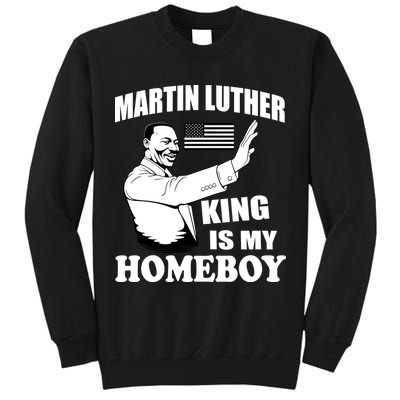 Martin Luther King Is My Homeboy Tall Sweatshirt