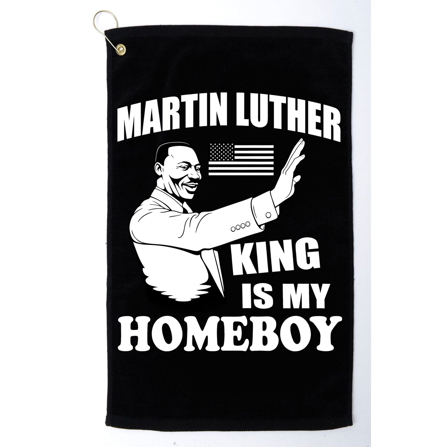 Martin Luther King Is My Homeboy Golf Towel