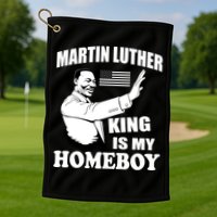 Martin Luther King Is My Homeboy Golf Towel