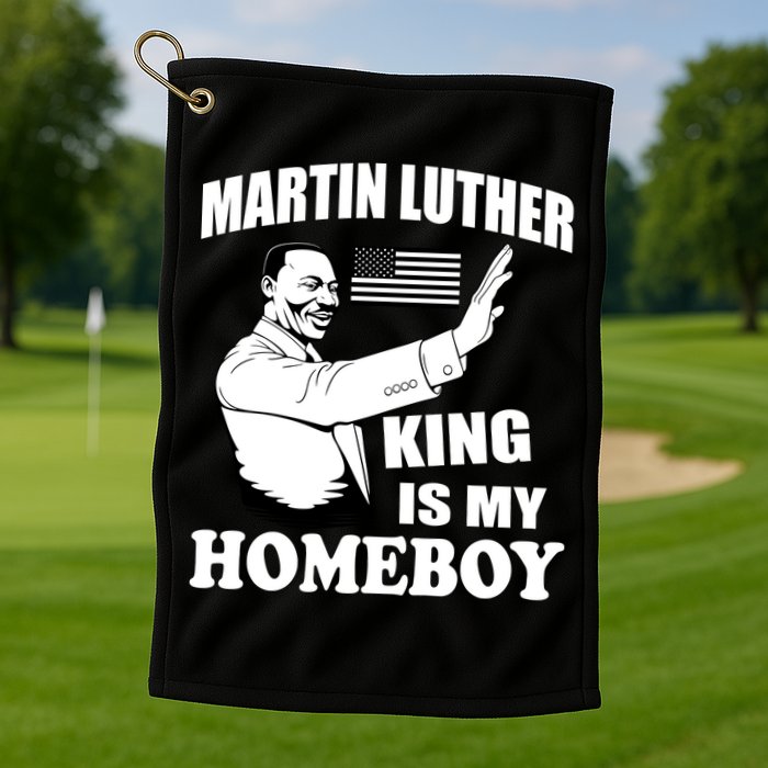Martin Luther King Is My Homeboy Golf Towel