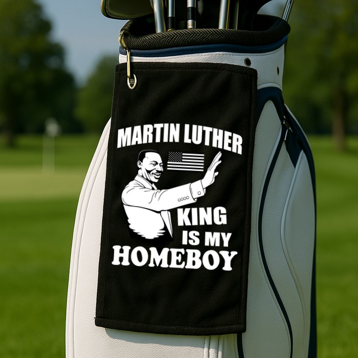 Martin Luther King Is My Homeboy Golf Towel