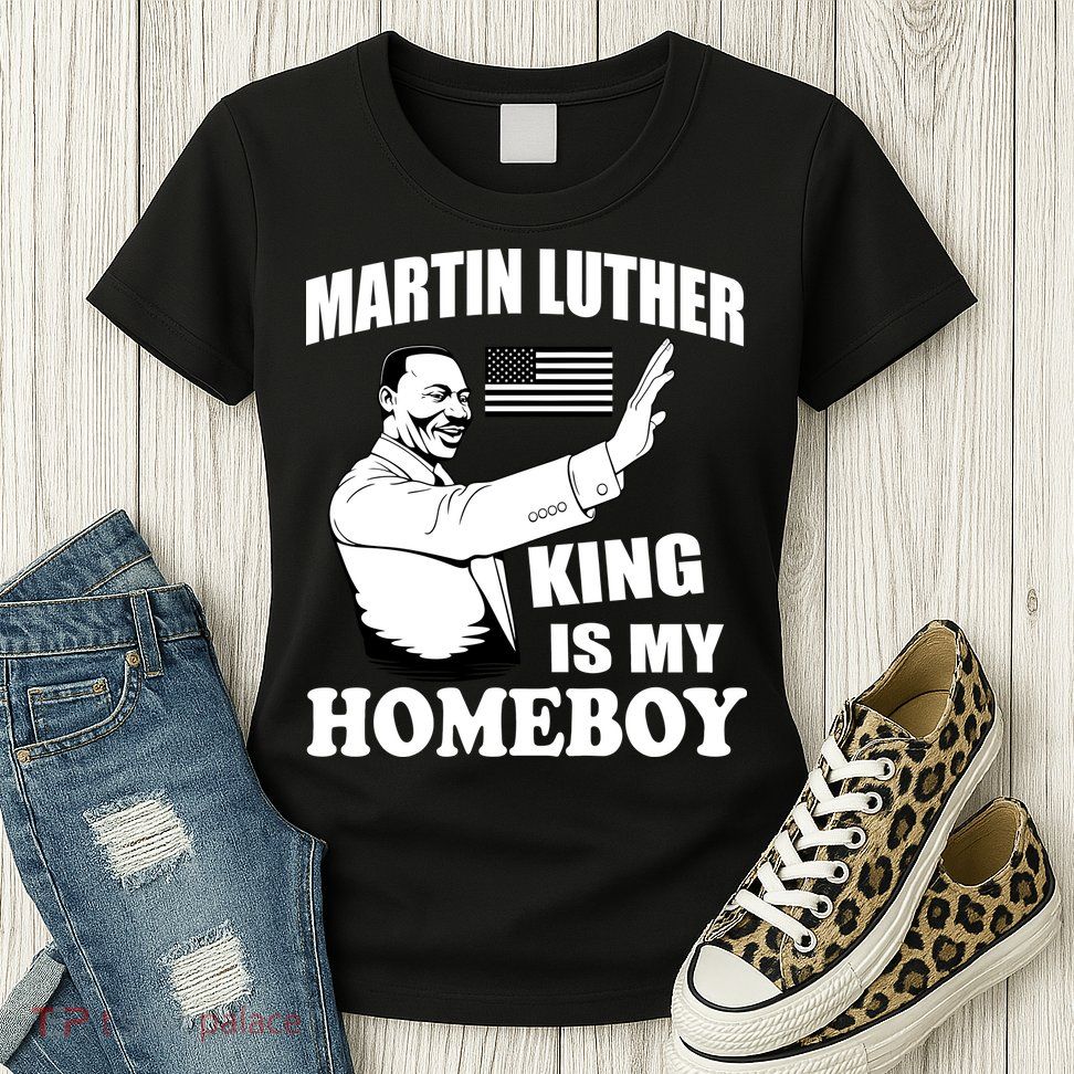 Martin Luther King Is My Homeboy Womens T-Shirt