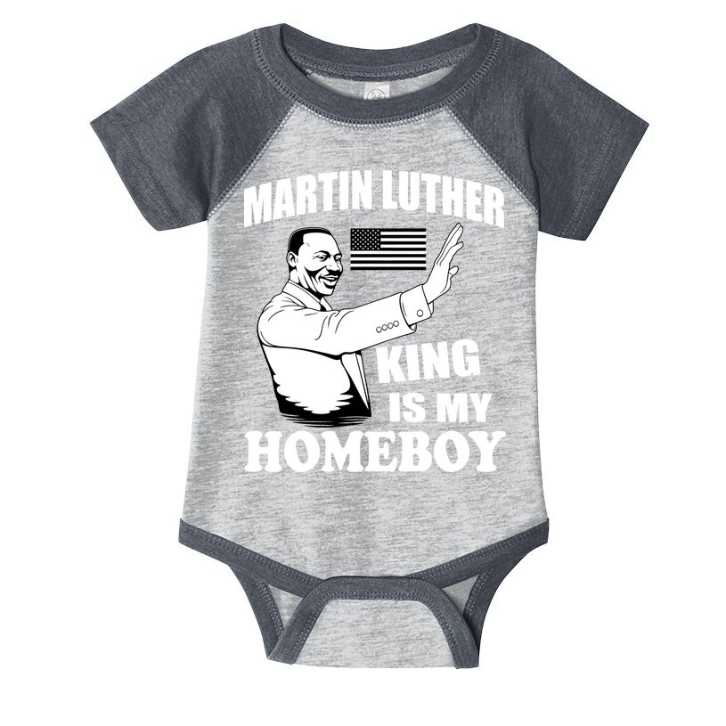 Martin Luther King Is My Homeboy Infant Baby Jersey Bodysuit