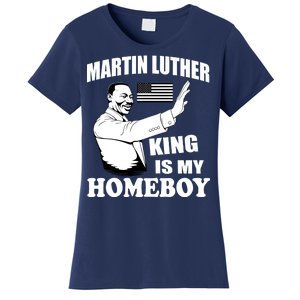 Martin Luther King Is My Homeboy Women's T-Shirt