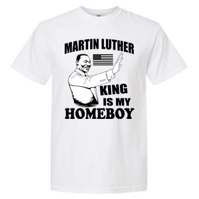 Martin Luther King Is My Homeboy Garment-Dyed Heavyweight T-Shirt