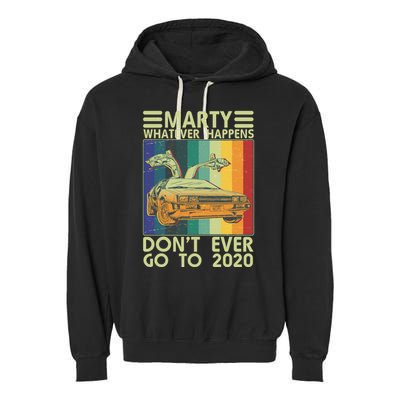 Marty Whatever Happens Don't Ever Go To 2020 Garment-Dyed Fleece Hoodie