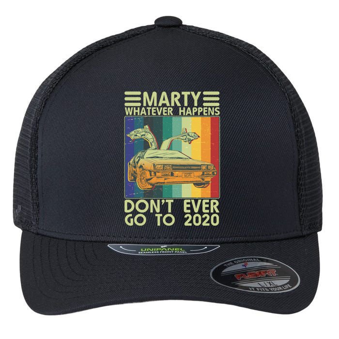 Marty Whatever Happens Don't Ever Go To 2020 Flexfit Unipanel Trucker Cap