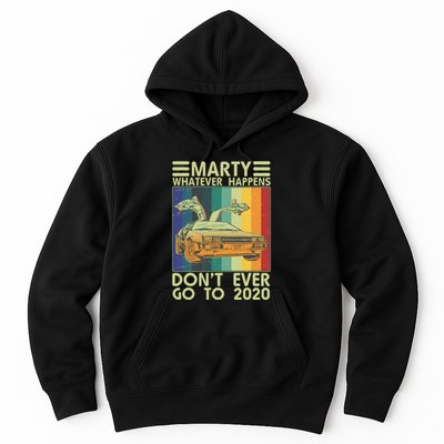 Marty Whatever Happens Don't Ever Go To 2020 Hoodie