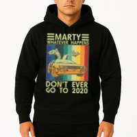 Marty Whatever Happens Don't Ever Go To 2020 Hoodie