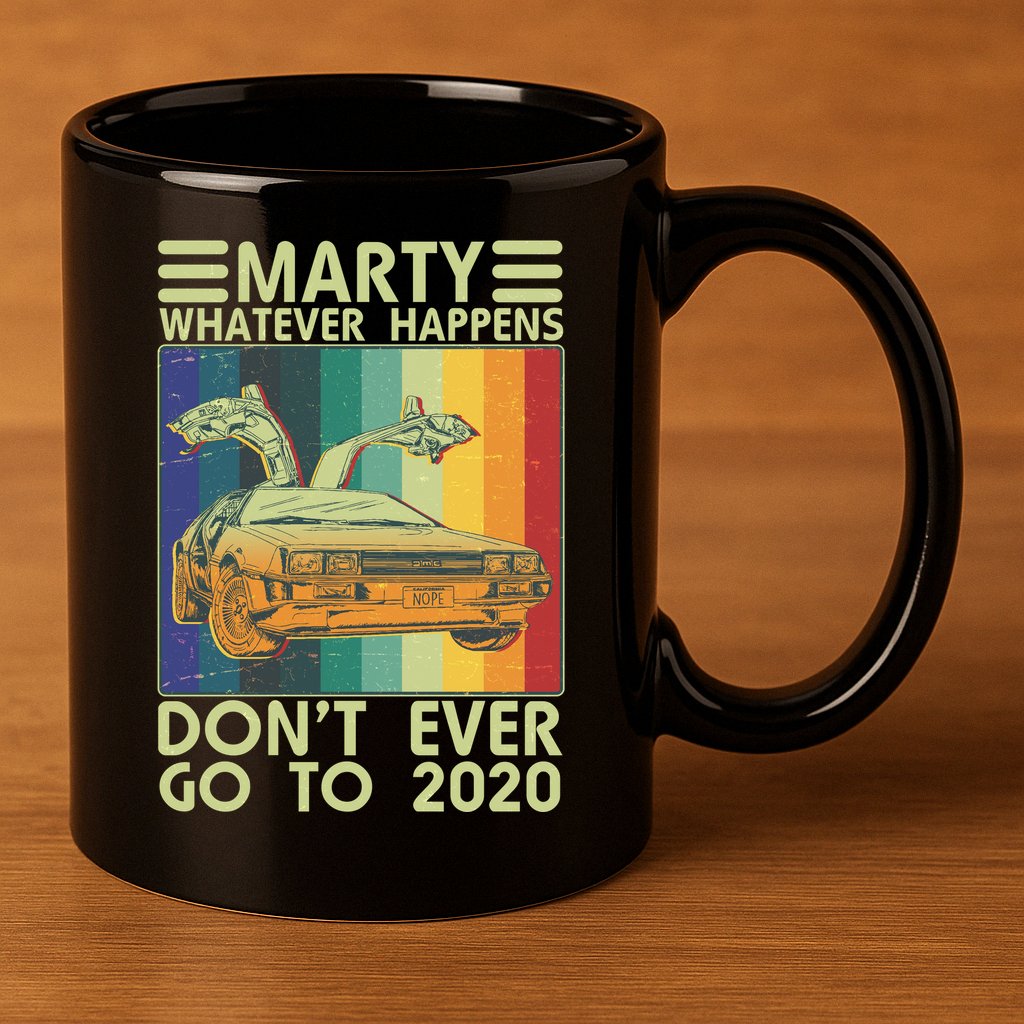 Marty Whatever Happens Don't Ever Go To 2020 11oz C Handle Ceramic Mug