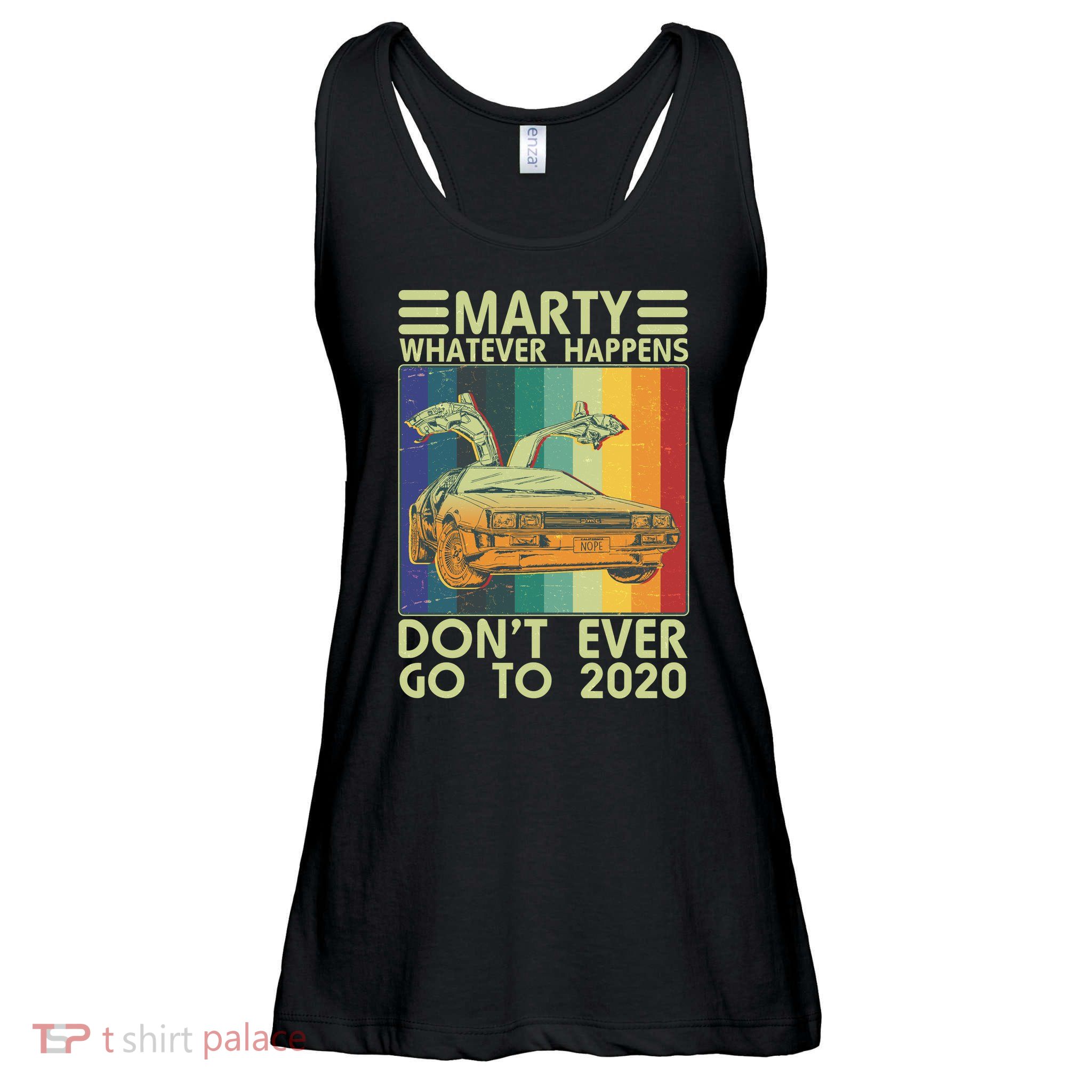 Marty Whatever Happens Don't Ever Go To 2020 Ladies Essential Flowy Tank