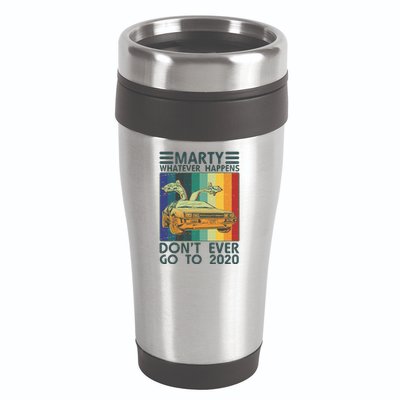 Marty Whatever Happens Don't Ever Go To 2020 16oz Travel Tumbler