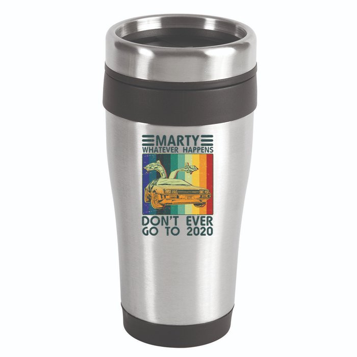 Marty Whatever Happens Don't Ever Go To 2020 16oz Travel Tumbler