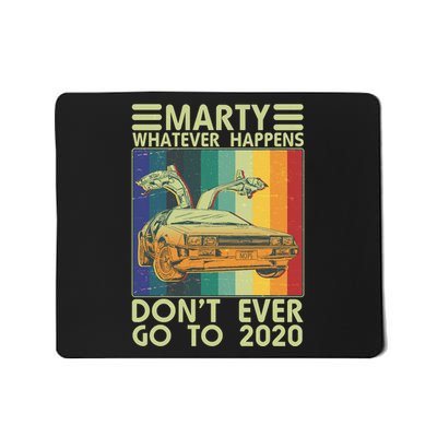 Marty Whatever Happens Don't Ever Go To 2020 Mousepad