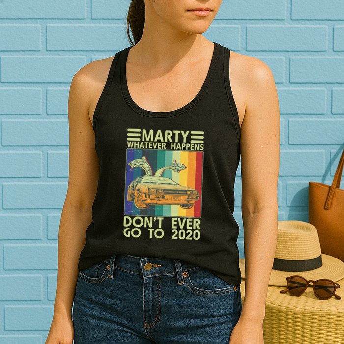 Marty Whatever Happens Don't Ever Go To 2020 Womens Tank Top