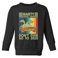 Marty Whatever Happens Don't Ever Go To 2020 Toddler Sweatshirt
