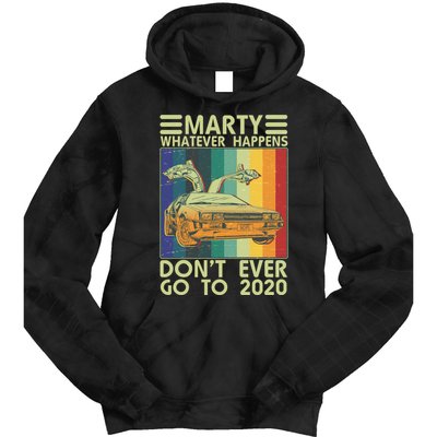Marty Whatever Happens Don't Ever Go To 2020 Tie Dye Hoodie