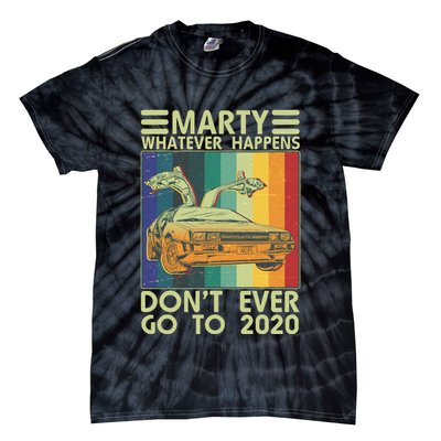 Marty Whatever Happens Don't Ever Go To 2020 Tie-Dye T-Shirt