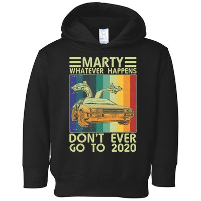 Marty Whatever Happens Don't Ever Go To 2020 Toddler Hoodie