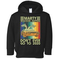 Marty Whatever Happens Don't Ever Go To 2020 Toddler Hoodie