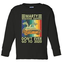 Marty Whatever Happens Don't Ever Go To 2020 Toddler Long Sleeve Shirt