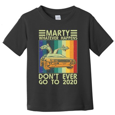 Marty Whatever Happens Don't Ever Go To 2020 Toddler T-Shirt