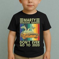 Marty Whatever Happens Don't Ever Go To 2020 Toddler T-Shirt