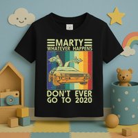 Marty Whatever Happens Don't Ever Go To 2020 Toddler T-Shirt