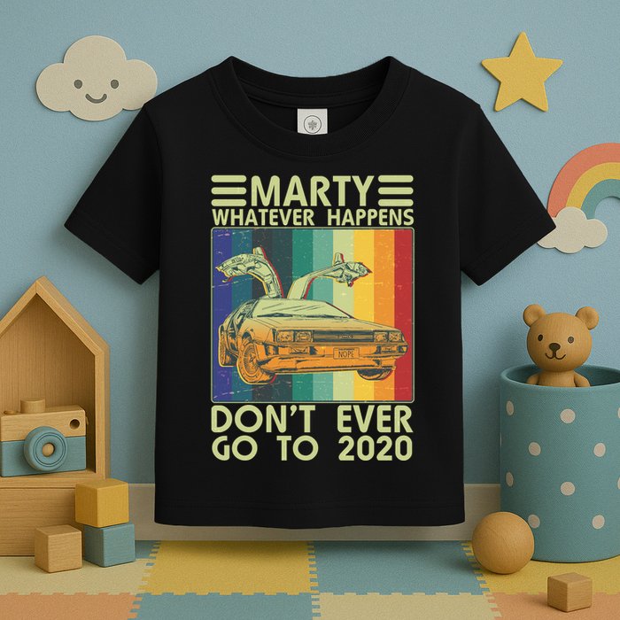 Marty Whatever Happens Don't Ever Go To 2020 Toddler T-Shirt