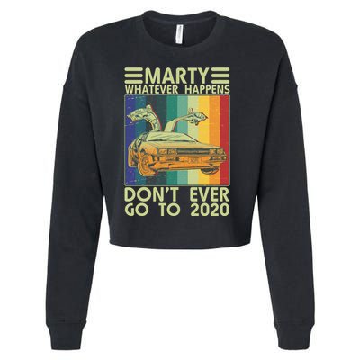Marty Whatever Happens Don't Ever Go To 2020 Cropped Pullover Crew