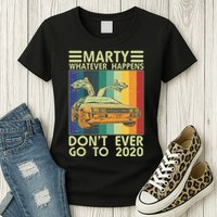 Marty Whatever Happens Don't Ever Go To 2020 Womens T-Shirt