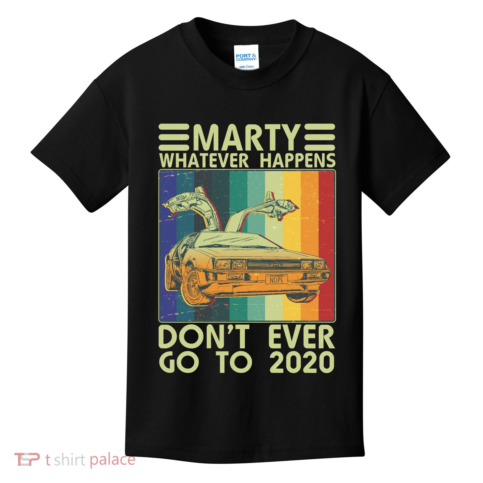 Marty Whatever Happens Don't Ever Go To 2020 Kids T-Shirt