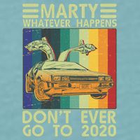 Marty Whatever Happens Don't Ever Go To 2020 Sueded Cloud Jersey T-Shirt