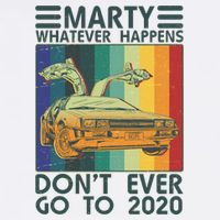 Marty Whatever Happens Don't Ever Go To 2020 Garment-Dyed Sweatshirt