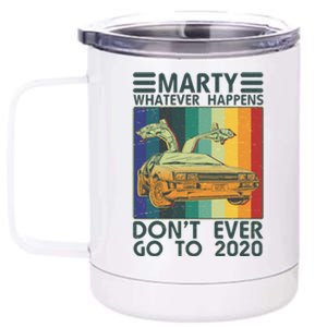 Marty Whatever Happens Don't Ever Go To 2020 12 oz Stainless Steel Tumbler Cup