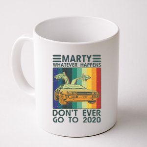 Marty Whatever Happens Don't Ever Go To 2020 Coffee Mug