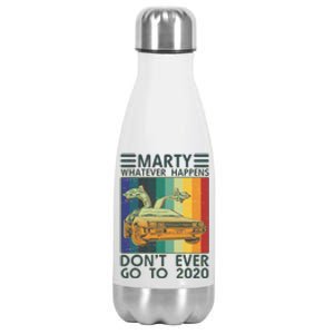 Marty Whatever Happens Don't Ever Go To 2020 Stainless Steel Insulated Water Bottle