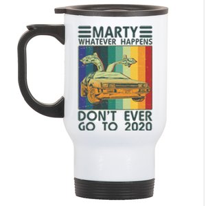 Marty Whatever Happens Don't Ever Go To 2020 Stainless Steel Travel Mug