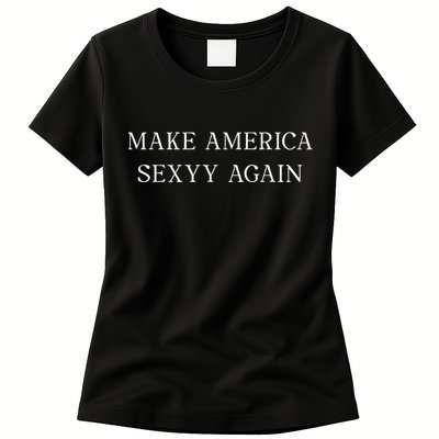 Make America Sexyy Again Funny Slogan Sassy Playful Sexy Women's T-Shirt