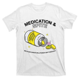 Medication And Spite Because Sheer Willpower IsnT Enough T-Shirt