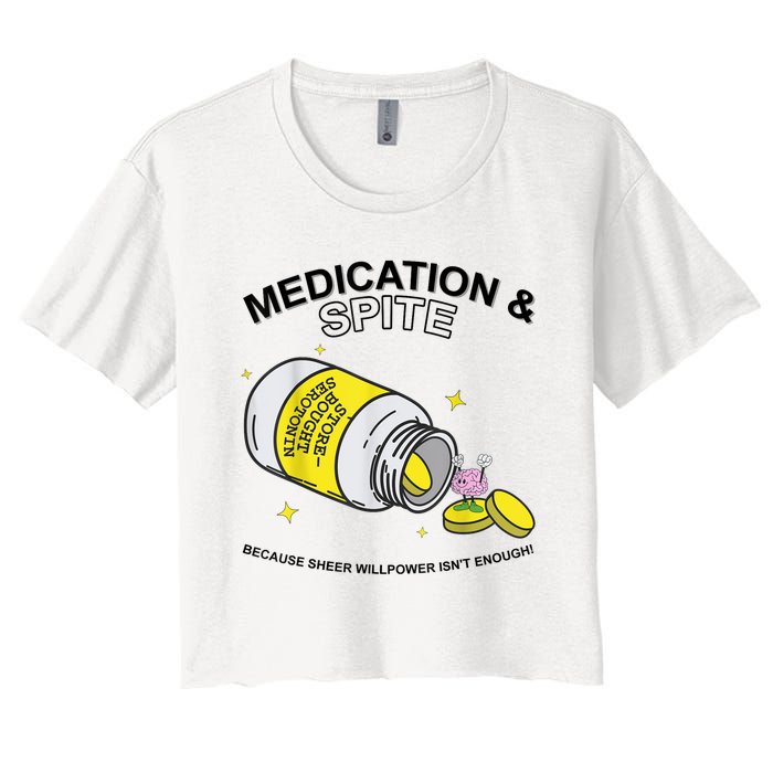 Medication And Spite Because Sheer Willpower IsnT Enough Women's Crop Top Tee