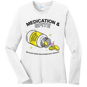 Medication And Spite Because Sheer Willpower IsnT Enough Ladies Long Sleeve Shirt