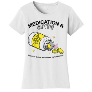 Medication And Spite Because Sheer Willpower IsnT Enough Women's T-Shirt