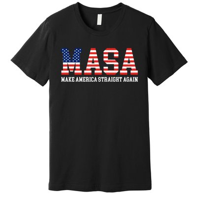 Make America Straight Again MASA Funny Political Sarcastic Premium T-Shirt