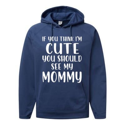 Mommy And Son If You Think I'm Cute You Should See My Mommy Meaningful Gift Performance Fleece Hoodie